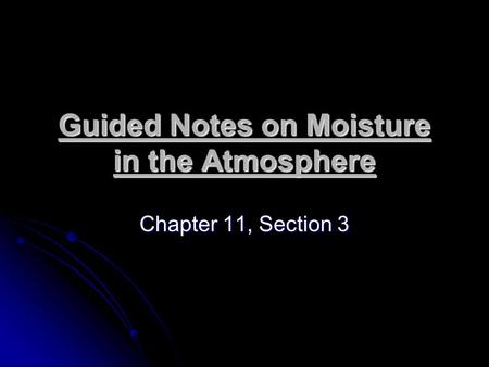 Guided Notes on Moisture in the Atmosphere Chapter 11, Section 3.