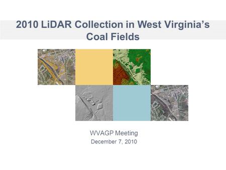2010 LiDAR Collection in West Virginia’s Coal Fields WVAGP Meeting December 7, 2010.