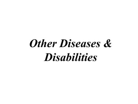 Other Diseases & Disabilities