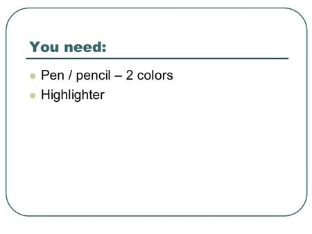 You need: Pen / pencil – 2 colors Highlighter. Cornell Note Taking System AVID I Ms. Holbrook 8/31.