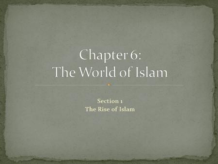 Section 1 The Rise of Islam. Preview of Events The Rise of Islam.