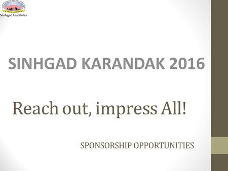 Reach out, impress All! SPONSORSHIP OPPORTUNITIES SINHGAD KARANDAK 2016.