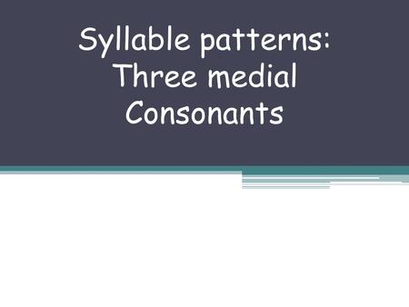 Syllable patterns: Three medial Consonants. northern Notice that this word has 3 medial consonants (consonants in the middle) In northern, the r stands.