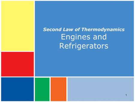 1 Second Law of Thermodynamics Engines and Refrigerators.