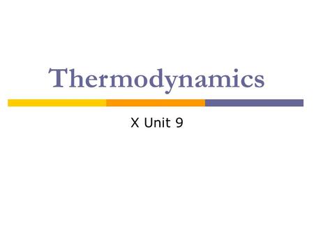 Thermodynamics X Unit 9. Energy: Basic Principles  Thermodynamics – the study of energy changes  Energy – the ability to do work or produce heat Note: