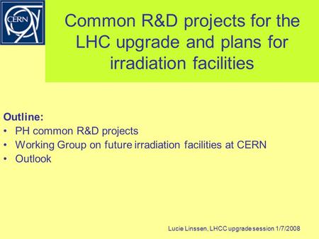 Common R&D projects for the LHC upgrade and plans for irradiation facilities Outline: PH common R&D projects Working Group on future irradiation facilities.