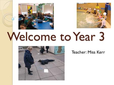 Welcome to Year 3 Teacher: Miss Kerr. In Year 3 Dojo points Class minions Lead Learners Choir Walk, Jog, Run, Sprint.