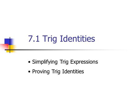 7.1 Trig Identities Simplifying Trig Expressions