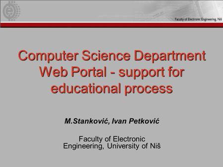 Computer Science Department Web Portal - support for educational process M.Stanković, Ivan Petković Faculty of Electronic Engineering, University of Niš.