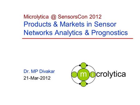 SensorsCon 2012 Products & Markets in Sensor Networks Analytics & Prognostics Dr. MP Divakar 21-Mar-2012.