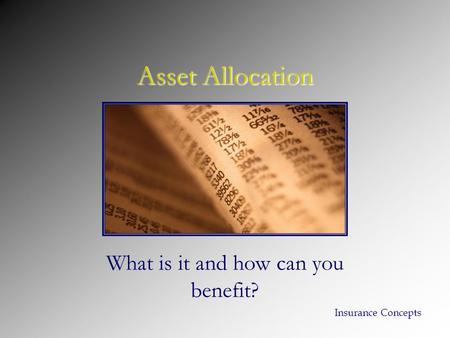 Asset Allocation What is it and how can you benefit? Insurance Concepts.