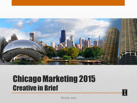 Chicago Marketing 2015 Creative in Brief illinois.edu.