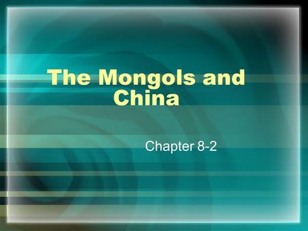 The Mongols and China Chapter 8-2. The Mongols The Mongols were a pastoral people who rose to power in a very quick & swift manor throughout Asia They.