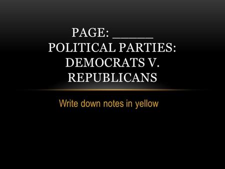 Page: _____ Political Parties: Democrats v. republicans