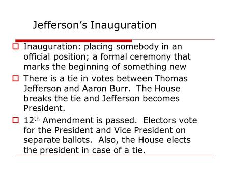 Jefferson’s Inauguration  Inauguration: placing somebody in an official position; a formal ceremony that marks the beginning of something new  There.