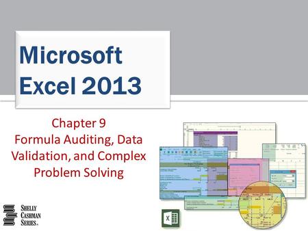 Microsoft Excel 2013 Chapter 9 Formula Auditing, Data Validation, and Complex Problem Solving.