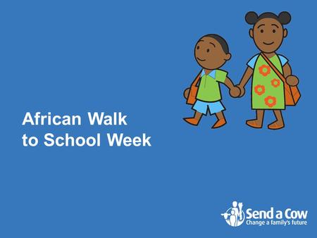 African Walk to School Week. Many African children have to get up early so that they can get to school on time – often at about 5am!