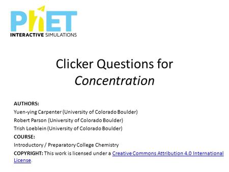 Clicker Questions for Concentration AUTHORS: Yuen-ying Carpenter (University of Colorado Boulder) Robert Parson (University of Colorado Boulder) Trish.