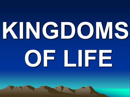 KINGDOMS OF LIFE.