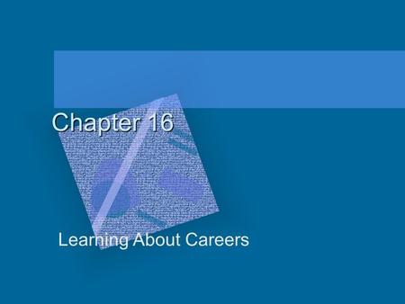Chapter 16 Learning About Careers. I. Basic Job Factors --choosing a career is important to your future happiness and success --making the right choice.