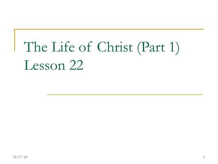 The Life of Christ (Part 1) Lesson 22 110/17/10. 7 Periods of the Life of Christ Years of Preparation Beginning of Ministry Great Galilean Ministry Period.