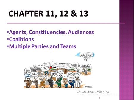 1 By: Ms. Adina Malik (ALK) Agents, Constituencies, Audiences Coalitions Multiple Parties and Teams By: Ms. Adina Malik (ALK)