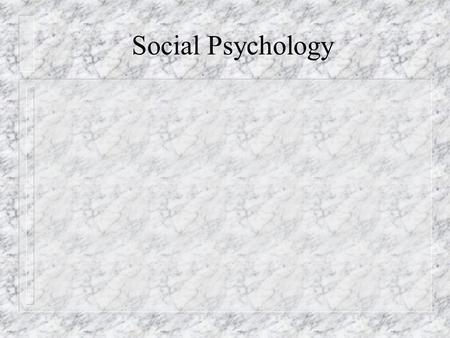 Social Psychology. How does society affect our thinking and actions?