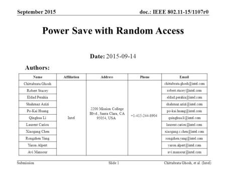 Doc.: IEEE 802.11-15/1107r0 Submission September 2015 Chittabrata Ghosh, et al. (Intel)Slide 1 Power Save with Random Access Date: 2015-09-14 Authors: