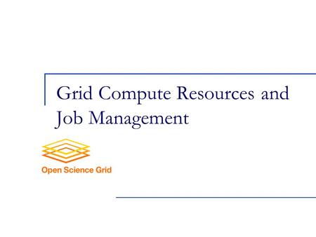 Grid Compute Resources and Job Management. 2 Grid middleware - “glues” all pieces together Offers services that couple users with remote resources through.