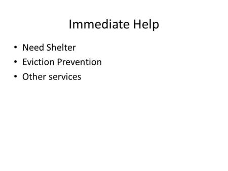 Immediate Help Need Shelter Eviction Prevention Other services.