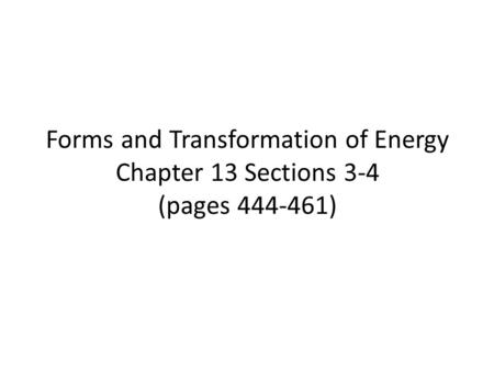 Forms and Transformation of Energy Chapter 13 Sections 3-4 (pages )