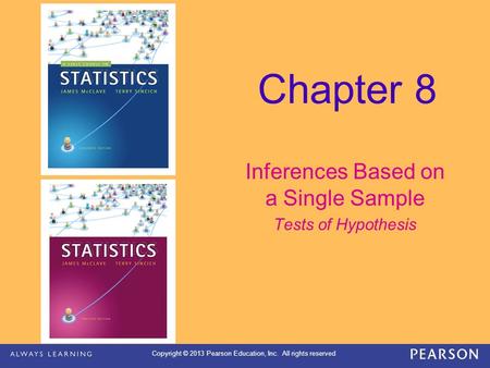Copyright © 2013 Pearson Education, Inc. All rights reserved Chapter 8 Inferences Based on a Single Sample Tests of Hypothesis.