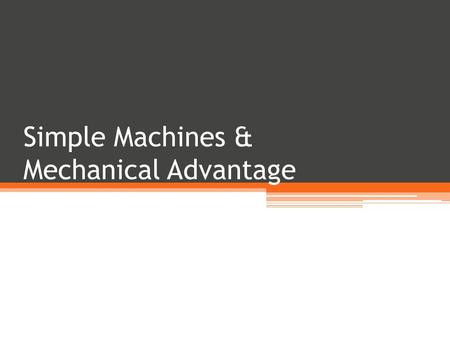 Simple Machines & Mechanical Advantage