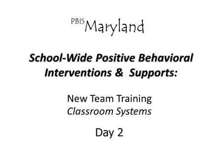 School-Wide Positive Behavioral Interventions & Supports: New Team Training Classroom Systems Day 2.