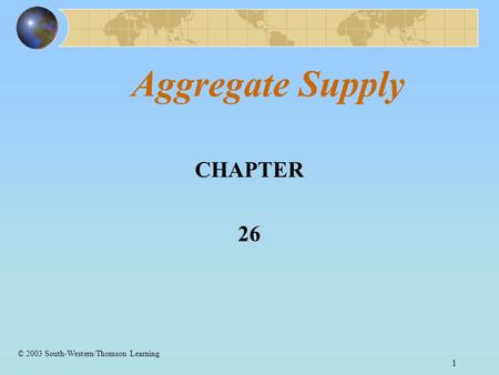 1 Aggregate Supply CHAPTER 26 © 2003 South-Western/Thomson Learning.