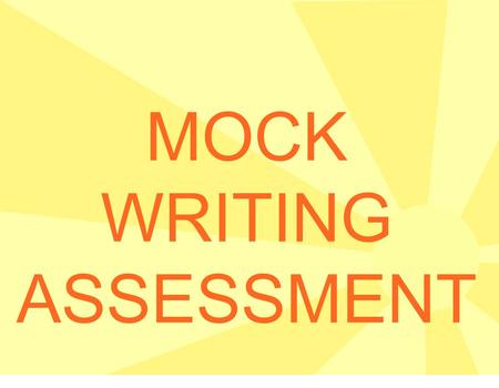 MOCK WRITING ASSESSMENT. EACH STUDENT NEEDS 3 pieces of lined paper: 1 for Plan 1 for Rough Draft (Okay to use front & back) 1 for Final Draft (Okay to.