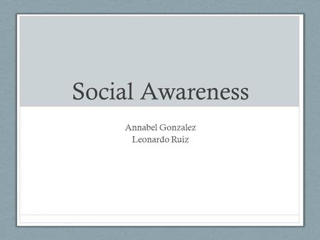 Social Awareness Annabel Gonzalez Leonardo Ruiz. Our “Life Writing” Purpose? Raise awareness about: 1)Effects of recycling.