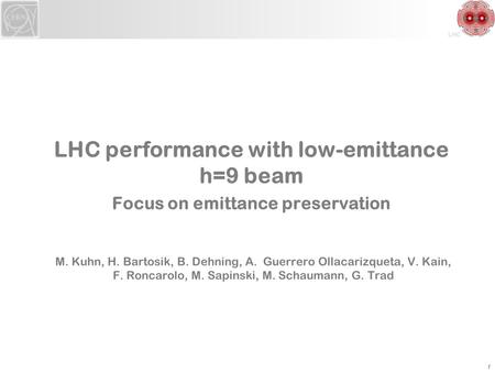 LHC LHC performance with low-emittance h=9 beam Focus on emittance preservation M. Kuhn, H. Bartosik, B. Dehning, A. Guerrero Ollacarizqueta, V. Kain,