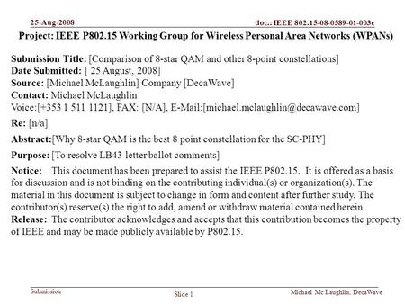 Doc.: IEEE 802.15-08-0589-01-003c Submission 25-Aug-2008 Slide 1 Michael Mc Laughlin, DecaWave Project: IEEE P802.15 Working Group for Wireless Personal.