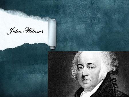 John Adams. Adams’ History Educated at Harvard Law School Joined the Patriot Cause after the Stamp Act. Delegate to the 1 st and 2 nd Continental Congresses.
