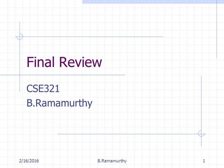 2/16/2016B.Ramamurthy1 Final Review CSE321 B.Ramamurthy.