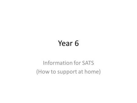 Year 6 Information for SATS (How to support at home)
