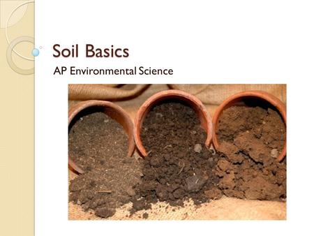 Soil Basics AP Environmental Science. SOIL ≠ DIRT.