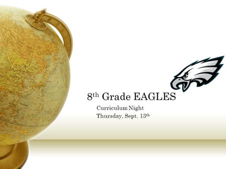 Curriculum Night Thursday, Sept. 13 th 8 th Grade EAGLES.