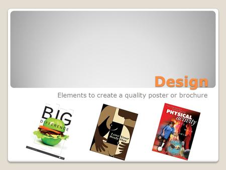 Design Elements to create a quality poster or brochure.