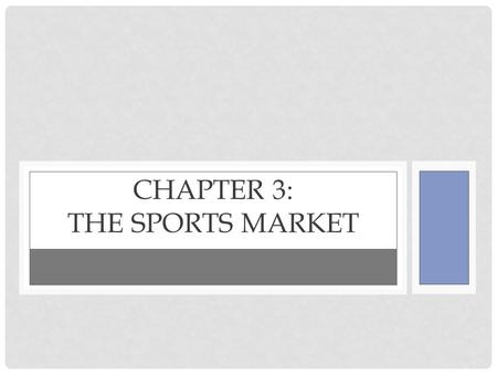 CHAPTER 3: THE SPORTS MARKET. I. SPORTS MARKETING PROFILE PEOPLE SPEND MONEY ON SPORTS BECAUSE THEY ARE ENTERTAINED BY THE COMPETITION AND SPECTACLE OF.