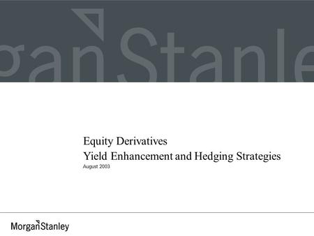 Equity Derivatives Yield Enhancement and Hedging Strategies August 2003.
