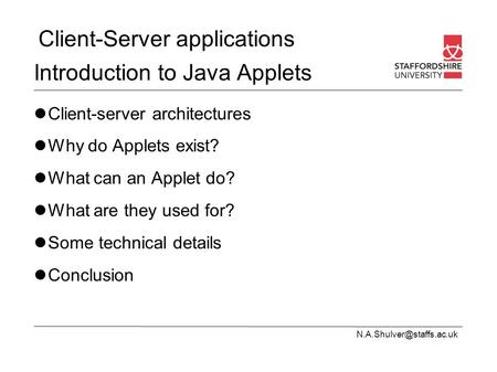 Client-Server applications Introduction to Java Applets Client-server architectures Why do Applets exist? What can an Applet do?