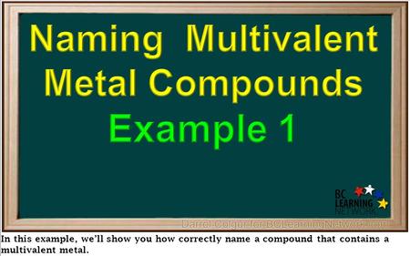 In this example, we’ll show you how correctly name a compound that contains a multivalent metal.