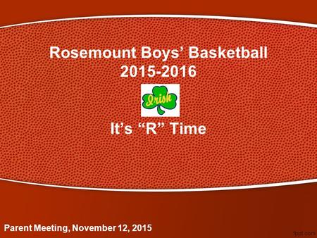 Rosemount Boys’ Basketball 2015-2016 It’s “R” Time Parent Meeting, November 12, 2015.